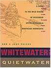 Whitewater; Quietwater : A Guide to the Wild Rivers of Wisconsin, Upper Michigan, and Northeast Minnesota